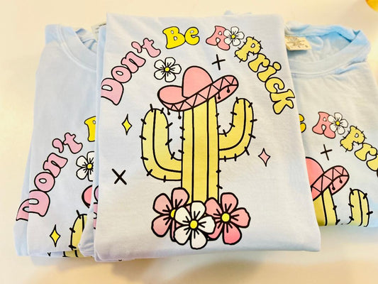 "DONT BE A PRICK" COMFORT COLORS TEE